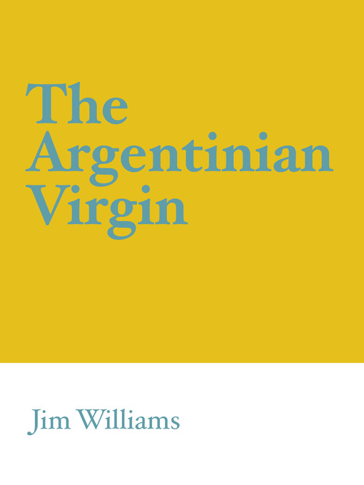 Title details for The Argentinian Virgin by Jim Williams - Available